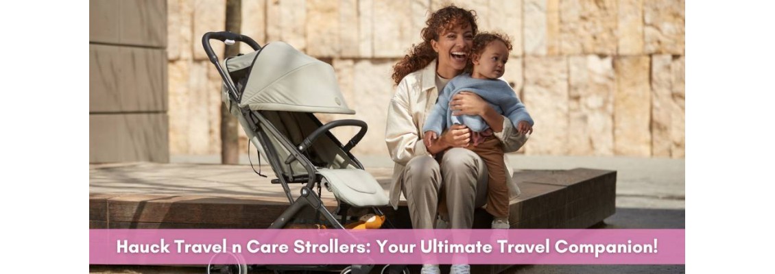 Hauck Travel n Care Strollers: Your Ultimate Travel Companion!